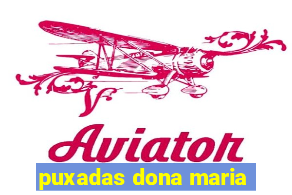 puxadas dona maria